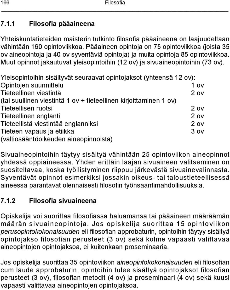 Muut opinnot jakautuvat yleisopintoihin (12 ov) ja sivuaineopintoihin (73 ov).