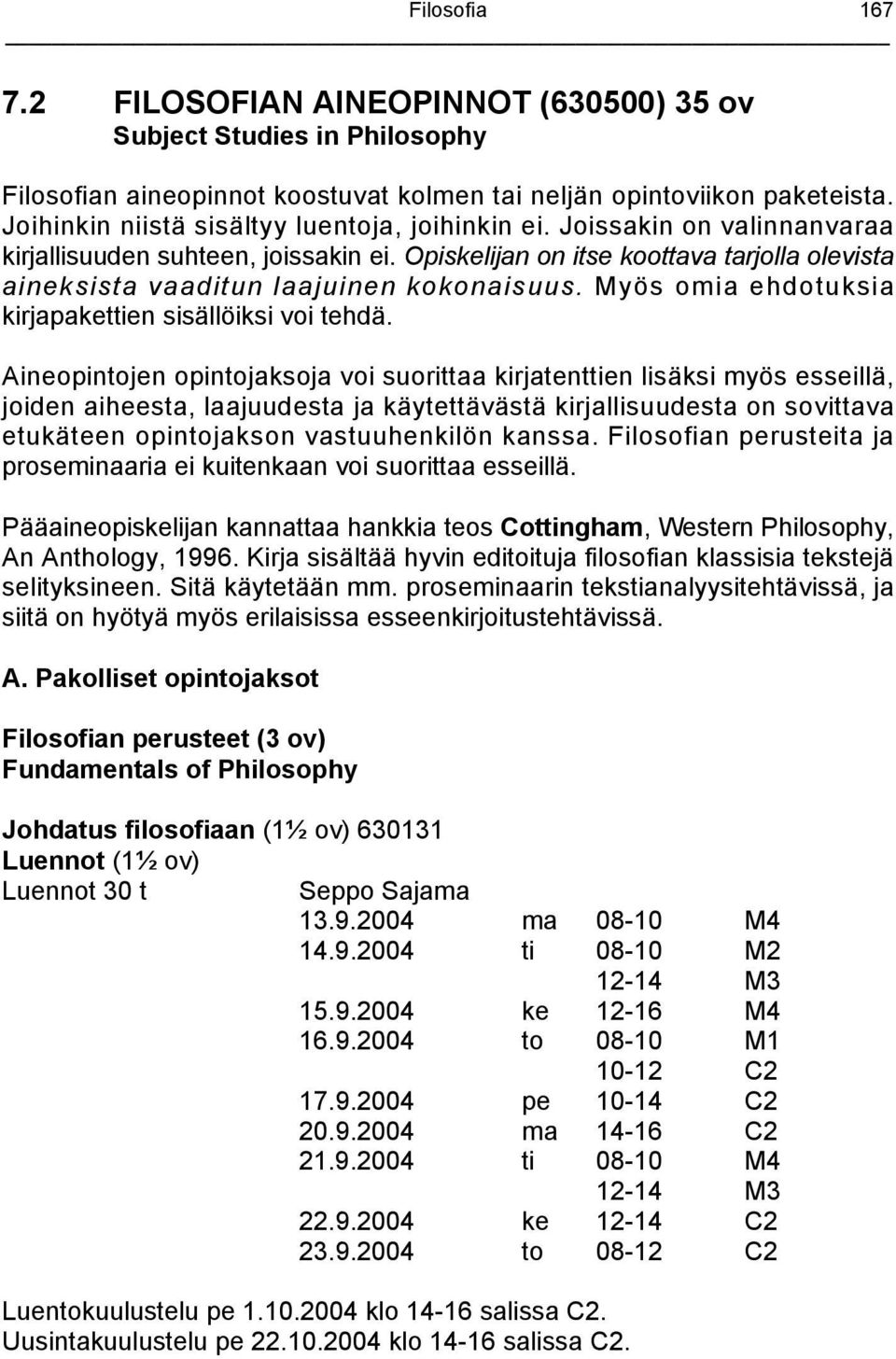 Opiskelijan on itse koottava tarjolla olevista aineksista vaaditun laajuinen kokonaisuus. Myös omia ehdotuksia kirjapakettien sisällöiksi voi tehdä.