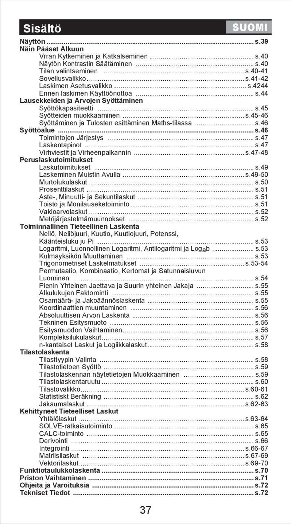 .. s.46 Toimintojen Järjestys... s.47 Laskentapinot... s.47 Virhviestit ja Virheenpalkannin... s.47-48 Peruslaskutoimitukset Laskutoimitukset... s.49 Laskeminen Muistin Avulla... s.49-50 Murtolukulaskut.