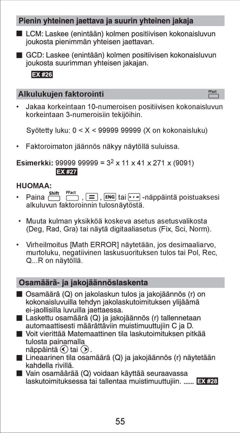 Esimerkki: 99999 99999 = 32 x 11 x 41 x 271 x (9091) HUOMAA:,, tai -näppäintä poistuaksesi alkuluvun faktoroinnin tulosnäytöstä.