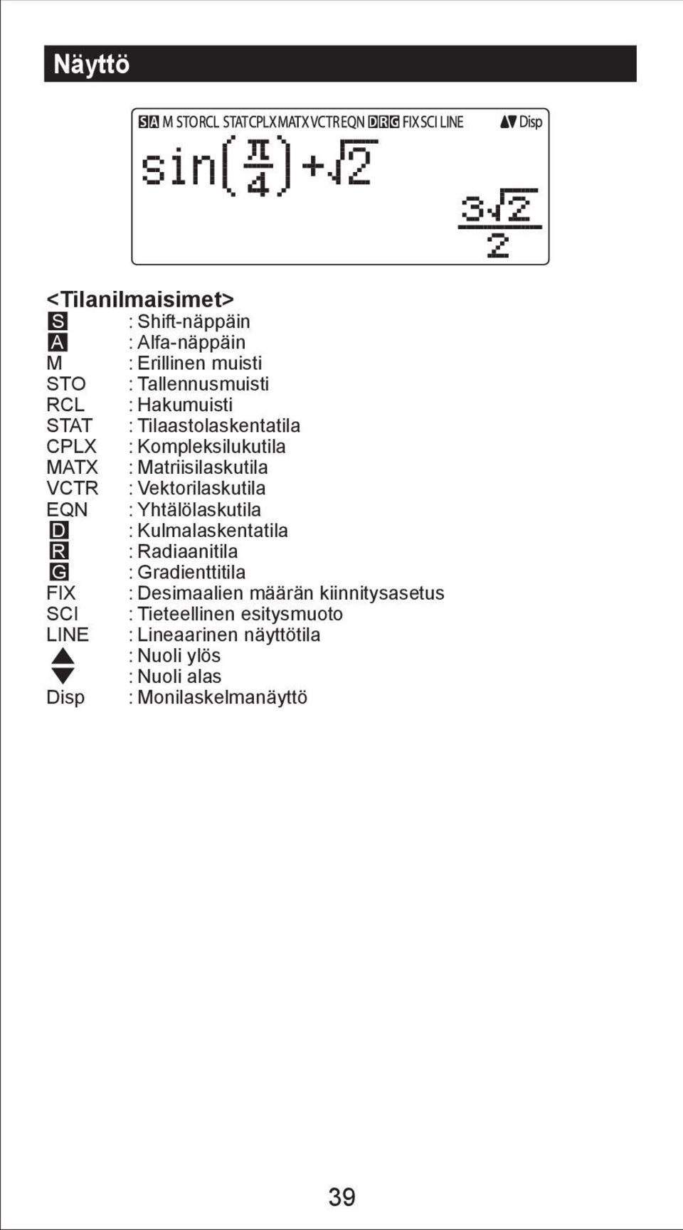 Matriisilaskutila : Vektorilaskutila : Yhtälölaskutila : Kulmalaskentatila : Radiaanitila : Gradienttitila :