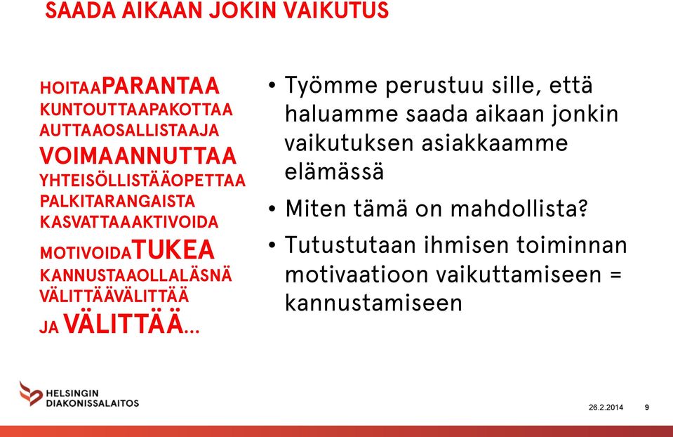 VÄLITTÄÄVÄLITTÄÄ JA VÄLITTÄÄ Työmme perustuu sille, että haluamme saada aikaan jonkin vaikutuksen