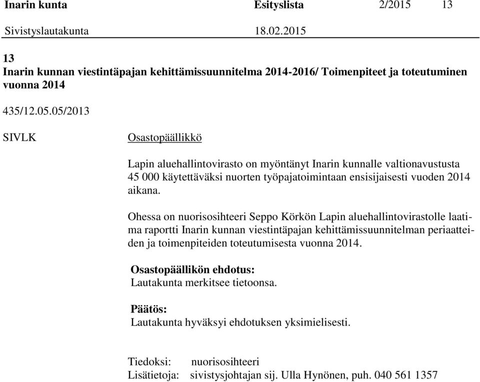 Ohessa on nuorisosihteeri Seppo Körkön Lapin aluehallintovirastolle laatima raportti Inarin kunnan viestintäpajan kehittämissuunnitelman periaatteiden ja toimenpiteiden