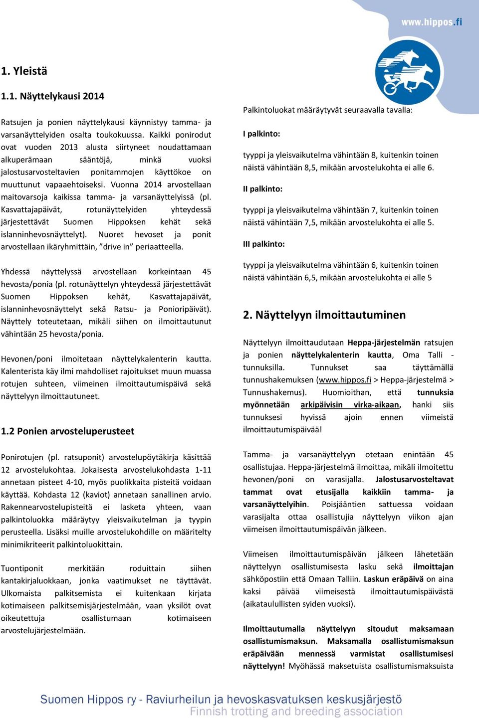 Vuonna 2014 arvostellaan maitovarsoja kaikissa tamma- ja varsanäyttelyissä (pl. Kasvattajapäivät, rotunäyttelyiden yhteydessä järjestettävät Suomen Hippoksen kehät sekä islanninhevosnäyttelyt).