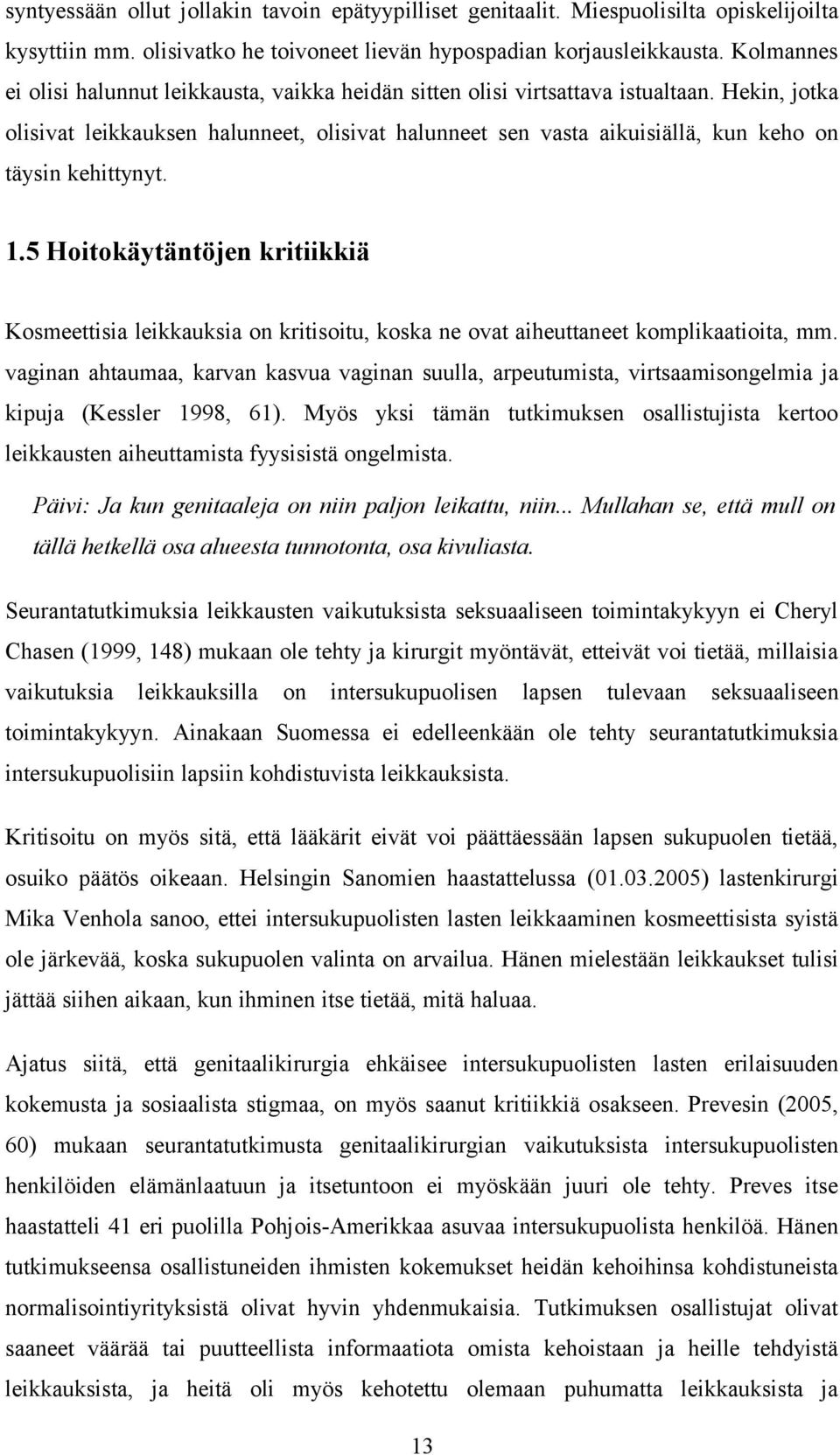 Hekin, jotka olisivat leikkauksen halunneet, olisivat halunneet sen vasta aikuisiällä, kun keho on täysin kehittynyt. 1.