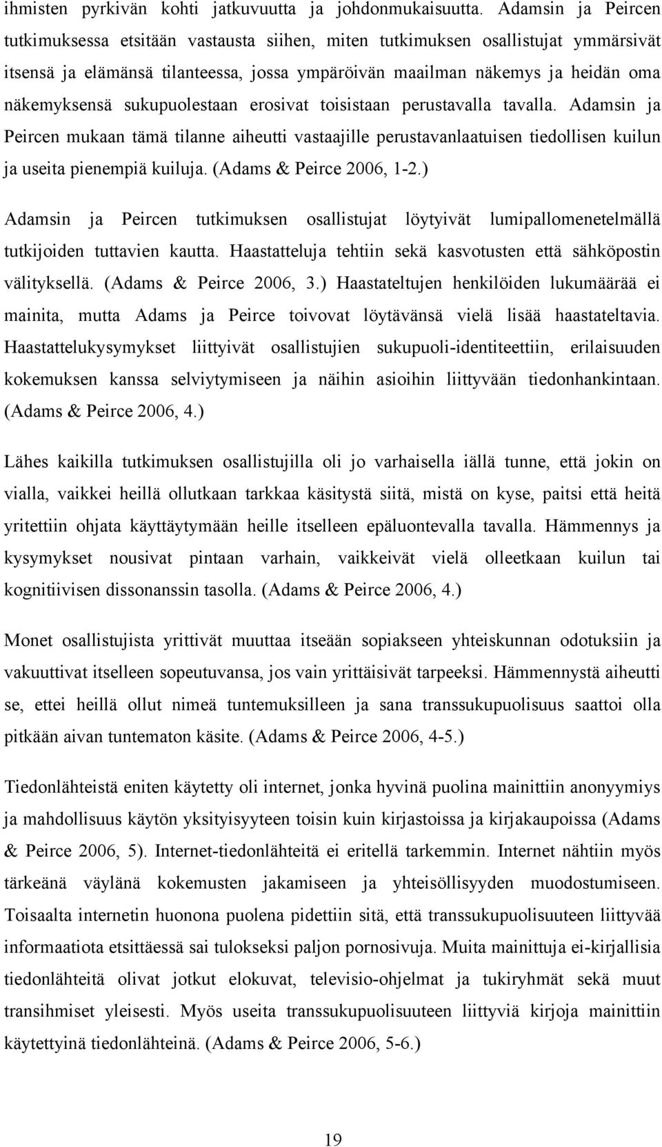 sukupuolestaan erosivat toisistaan perustavalla tavalla. Adamsin ja Peircen mukaan tämä tilanne aiheutti vastaajille perustavanlaatuisen tiedollisen kuilun ja useita pienempiä kuiluja.