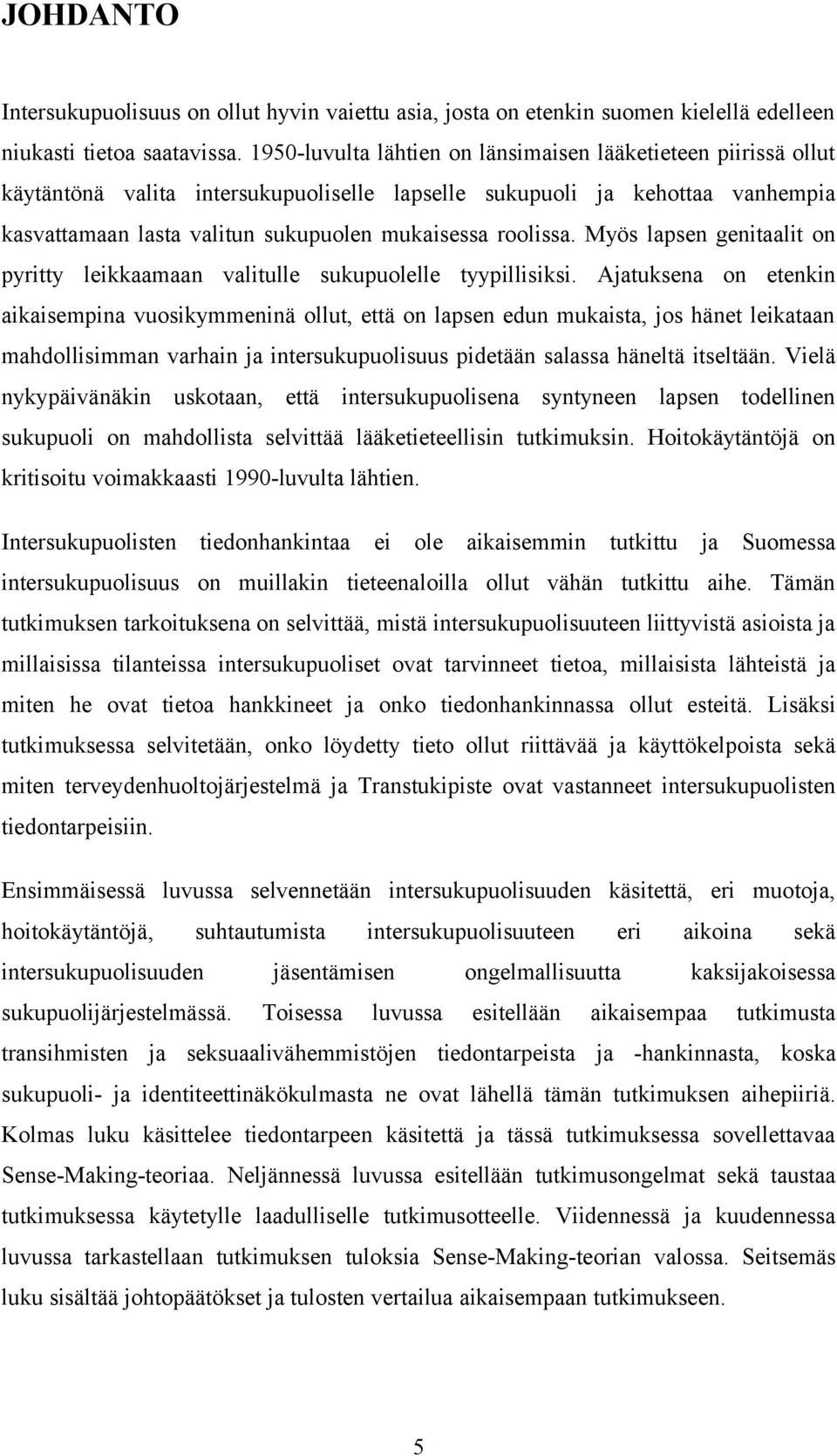 roolissa. Myös lapsen genitaalit on pyritty leikkaamaan valitulle sukupuolelle tyypillisiksi.