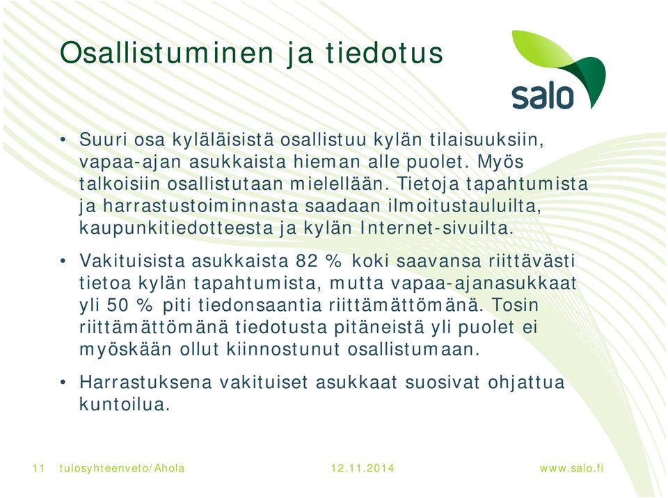 Tietoja tapahtumista ja harrastustoiminnasta saadaan ilmoitustauluilta, kaupunkitiedotteesta ja kylän Internet-sivuilta.