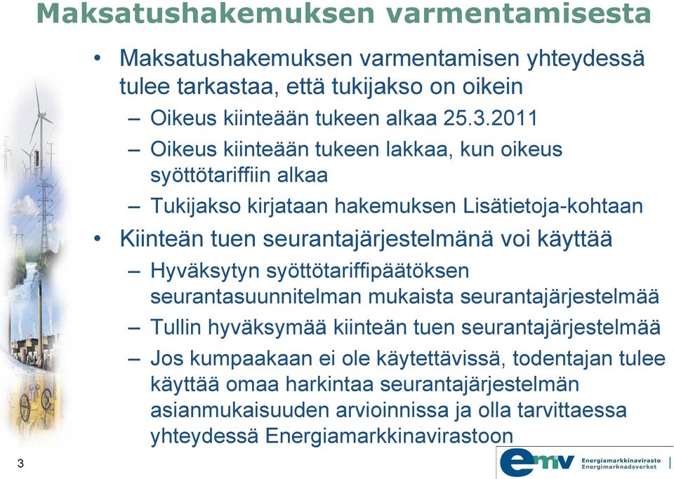 käyttää Hyväksytyn syöttötariffipäätöksen seurantasuunnitelman mukaista seurantajärjestelmää Tullin hyväksymää kiinteän tuen seurantajärjestelmää Jos kumpaakaan