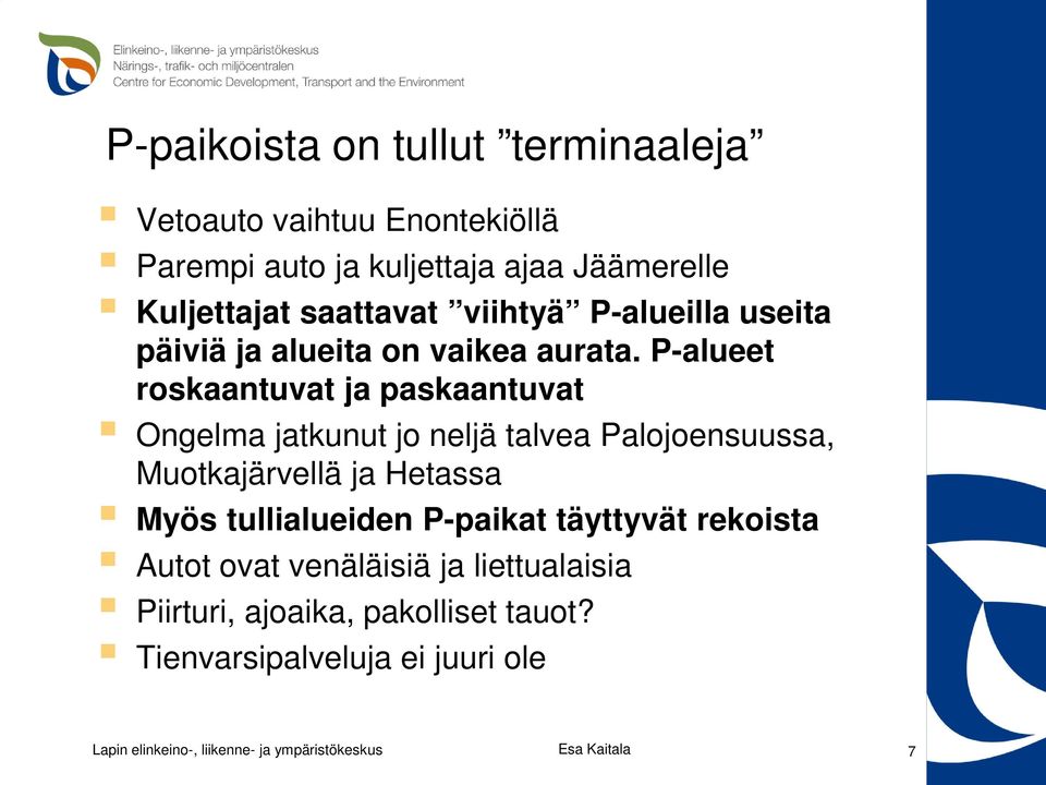 P-alueet roskaantuvat ja paskaantuvat Ongelma jatkunut jo neljä talvea Palojoensuussa, Muotkajärvellä ja Hetassa