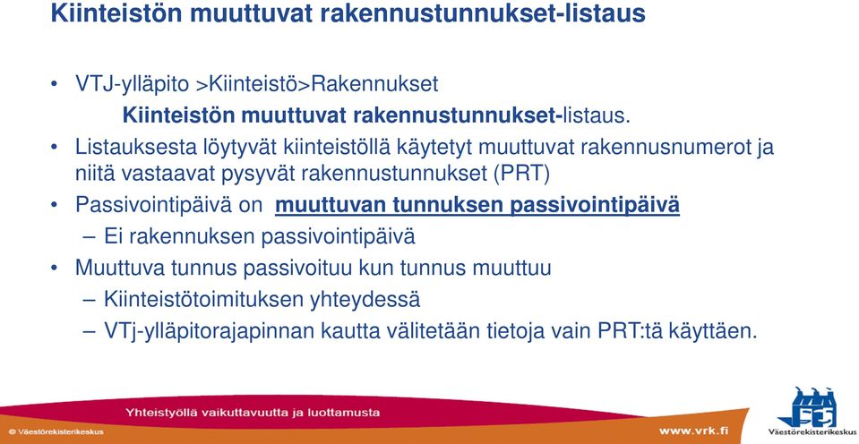 Listauksesta löytyvät kiinteistöllä käytetyt muuttuvat rakennusnumerot ja niitä vastaavat pysyvät rakennustunnukset (PRT)