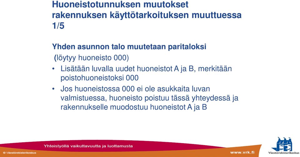 huoneistot A ja B, merkitään poistohuoneistoksi 000 Jos huoneistossa 000 ei ole