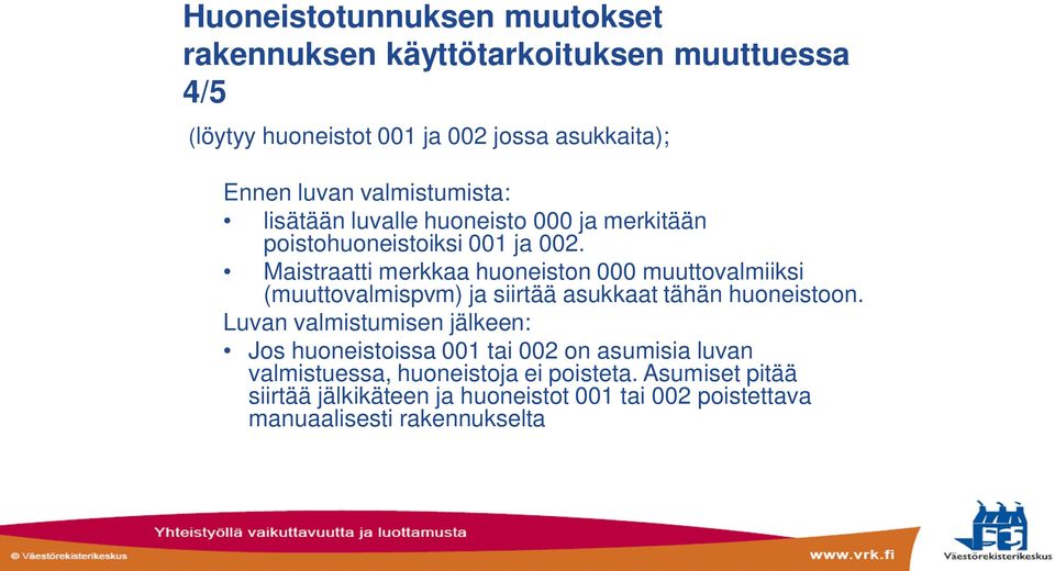 Maistraatti merkkaa huoneiston 000 muuttovalmiiksi (muuttovalmispvm) ja siirtää asukkaat tähän huoneistoon.