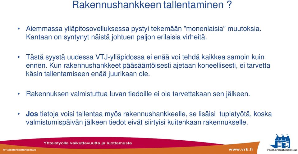 Kun rakennushankkeet pääsääntöisesti ajetaan koneellisesti, ei tarvetta käsin tallentamiseen enää juurikaan ole.