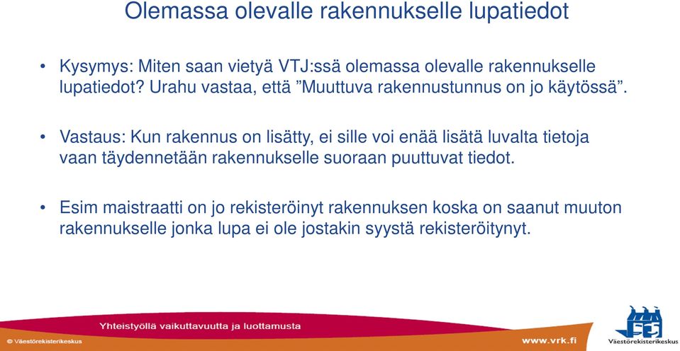 Vastaus: Kun rakennus on lisätty, ei sille voi enää lisätä luvalta tietoja vaan täydennetään rakennukselle