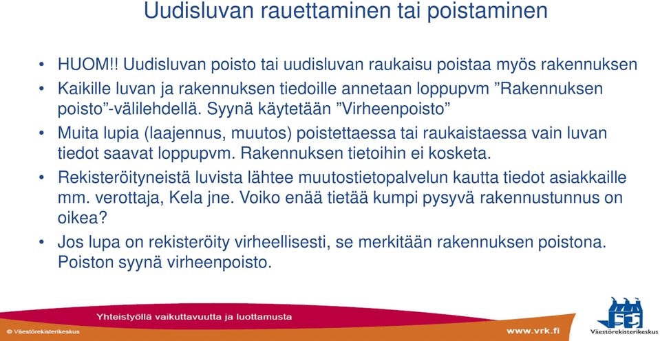 Syynä käytetään Virheenpoisto Muita lupia (laajennus, muutos) poistettaessa tai raukaistaessa vain luvan tiedot saavat loppupvm.