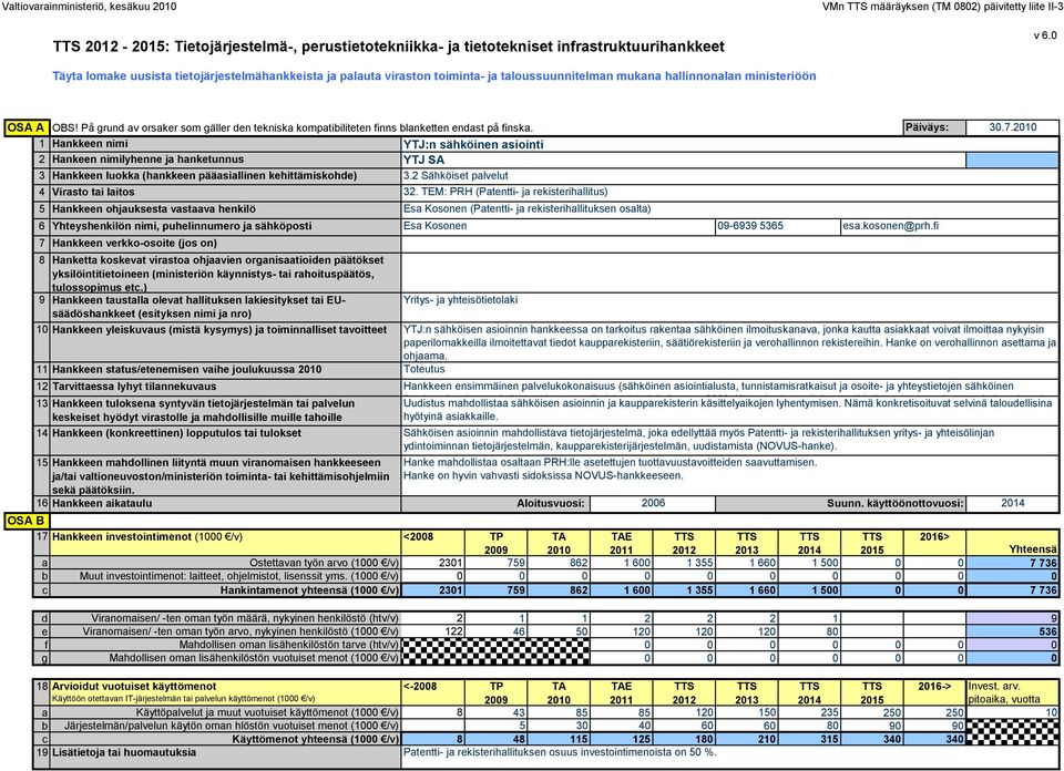 På grund av orsaker som gäller den tekniska kompatibiliteten finns blanketten endast på finska.