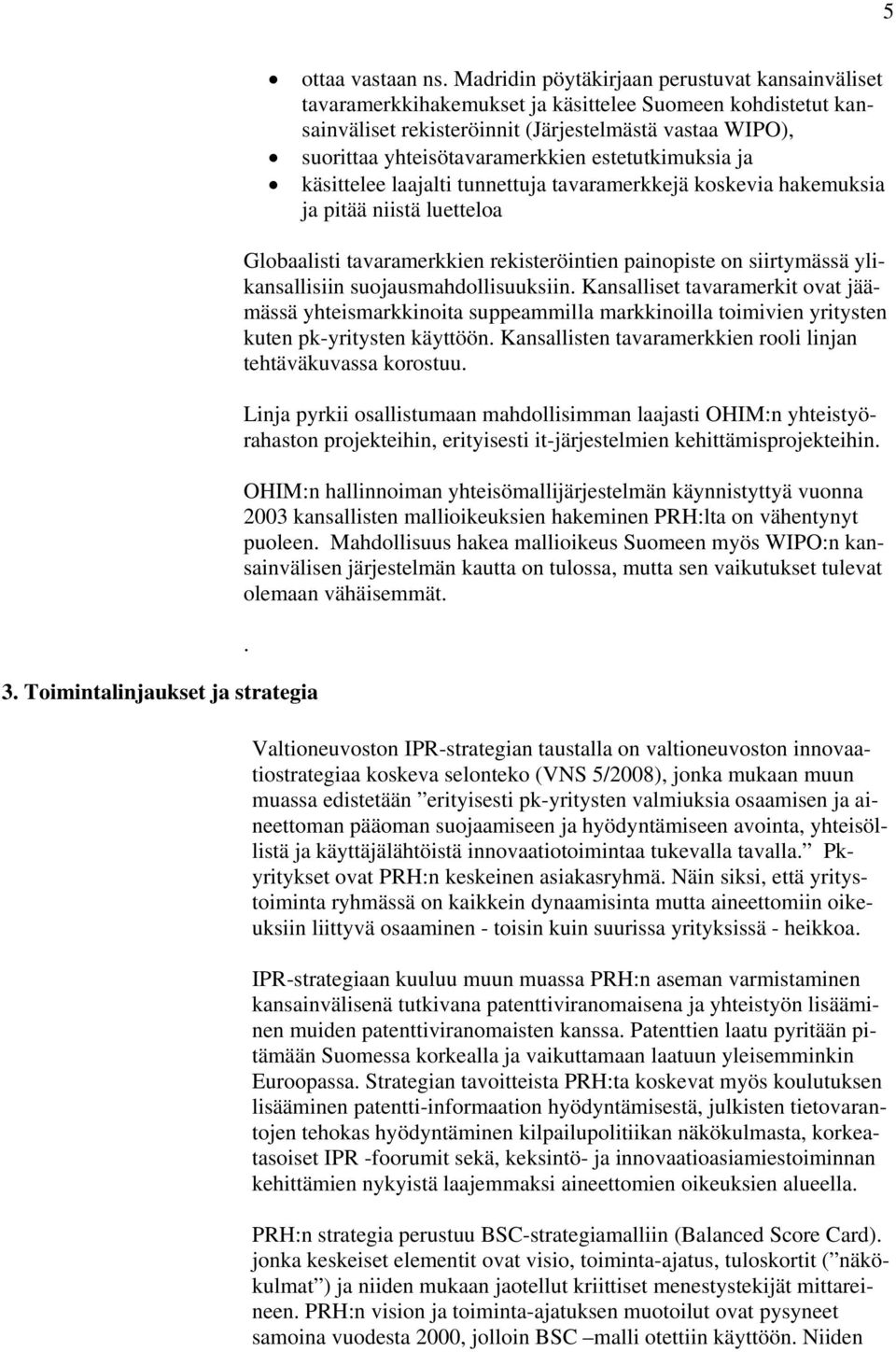 estetutkimuksia ja käsittelee laajalti tunnettuja tavaramerkkejä koskevia hakemuksia ja pitää niistä luetteloa 3.