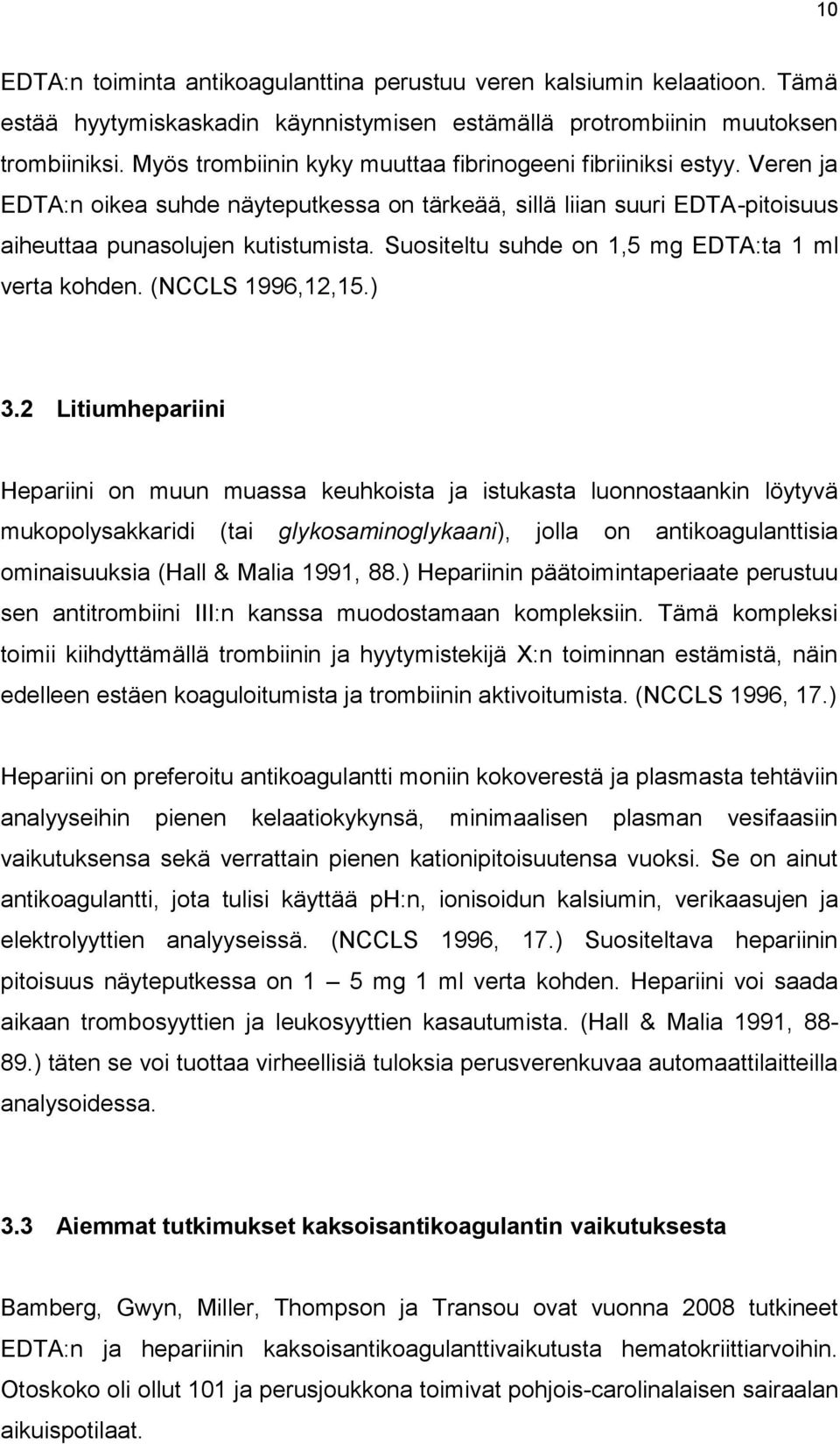 Suositeltu suhde on 1,5 mg EDTA:ta 1 ml verta kohden. (NCCLS 1996,12,15.) 3.