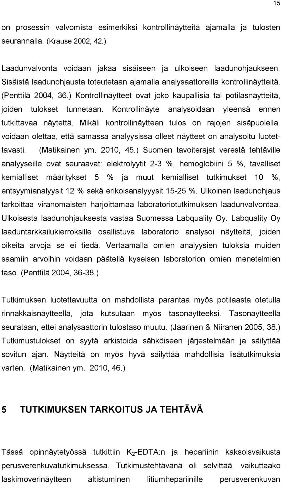 Kontrollinäyte analysoidaan yleensä ennen tutkittavaa näytettä.