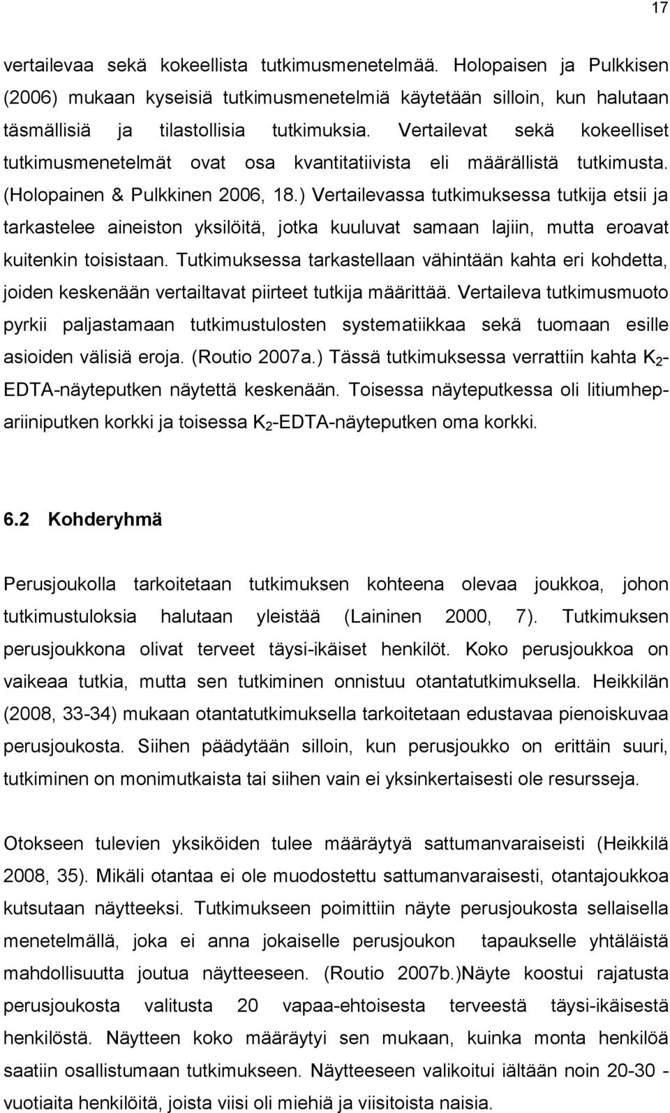 ) Vertailevassa tutkimuksessa tutkija etsii ja tarkastelee aineiston yksilöitä, jotka kuuluvat samaan lajiin, mutta eroavat kuitenkin toisistaan.