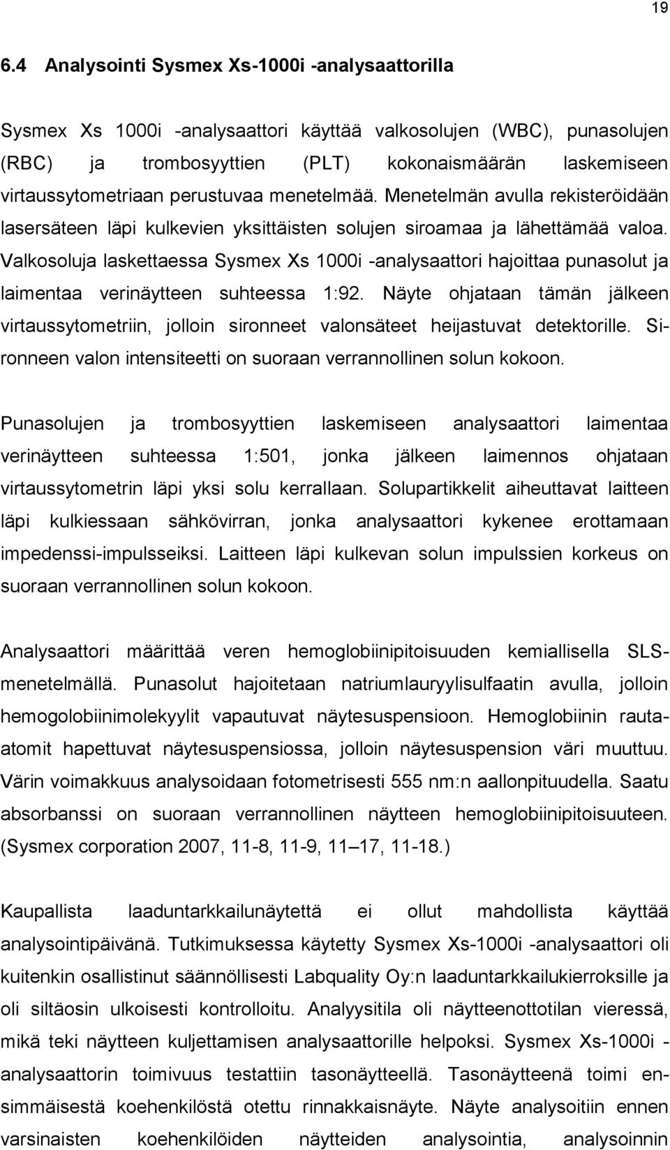 Valkosoluja laskettaessa Sysmex Xs 1000i -analysaattori hajoittaa punasolut ja laimentaa verinäytteen suhteessa 1:92.