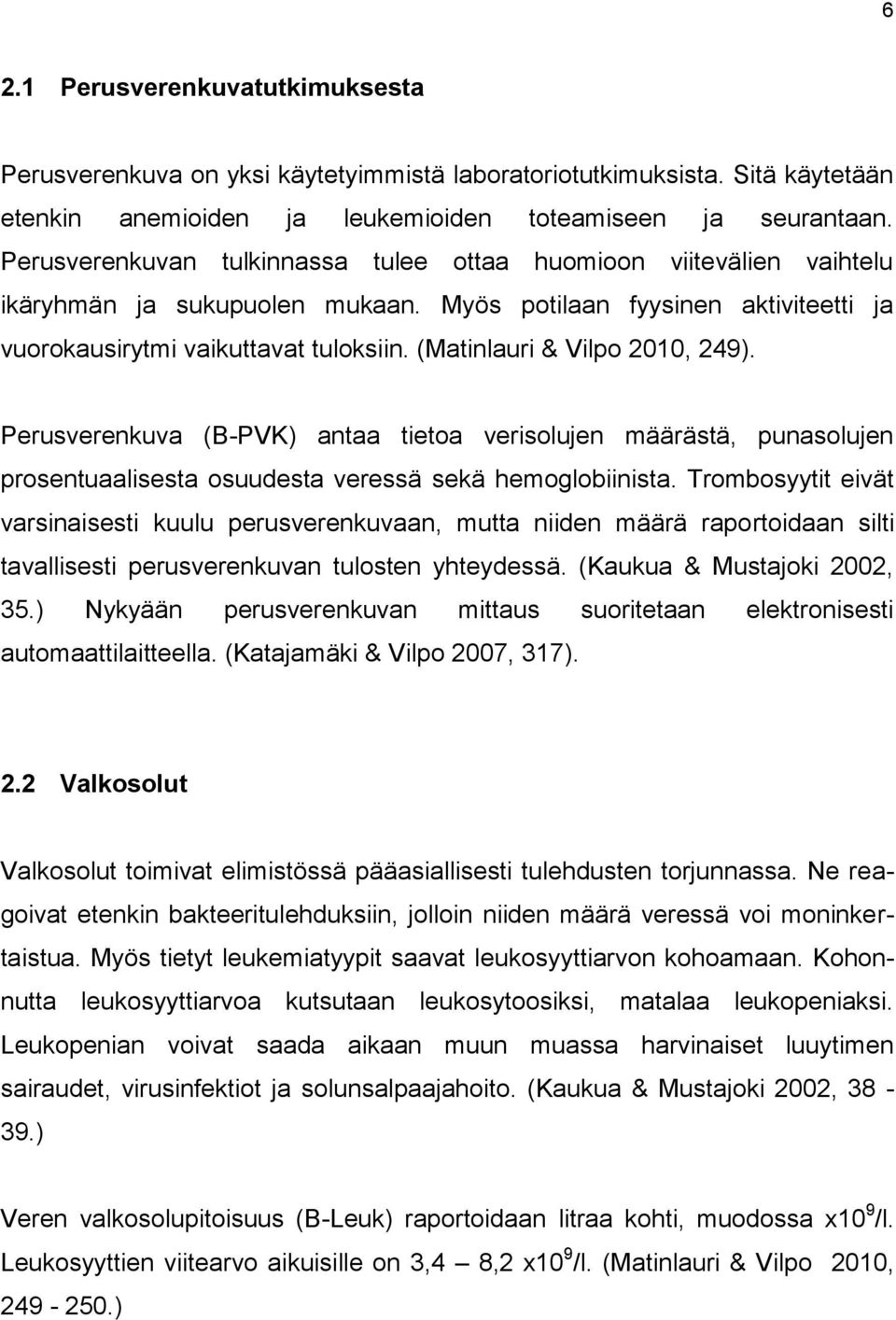 (Matinlauri & Vilpo 2010, 249). Perusverenkuva (B-PVK) antaa tietoa verisolujen määrästä, punasolujen prosentuaalisesta osuudesta veressä sekä hemoglobiinista.