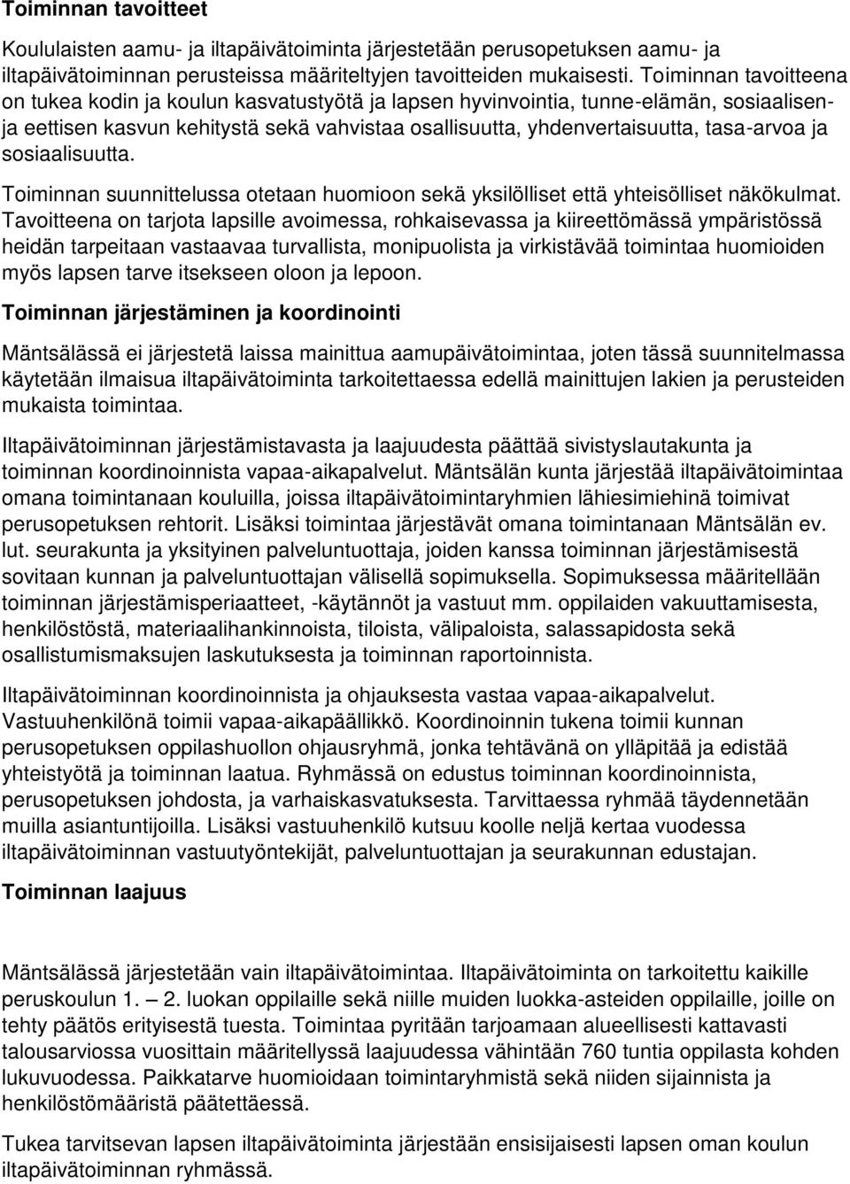 ja sosiaalisuutta. Toiminnan suunnittelussa otetaan huomioon sekä yksilölliset että yhteisölliset näkökulmat.