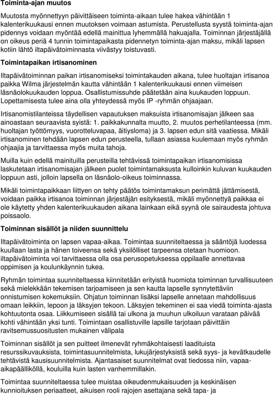 Toiminnan järjestäjällä on oikeus periä 4 tunnin toimintapaikasta pidennetyn toiminta-ajan maksu, mikäli lapsen kotiin lähtö iltapäivätoiminnasta viivästyy toistuvasti.