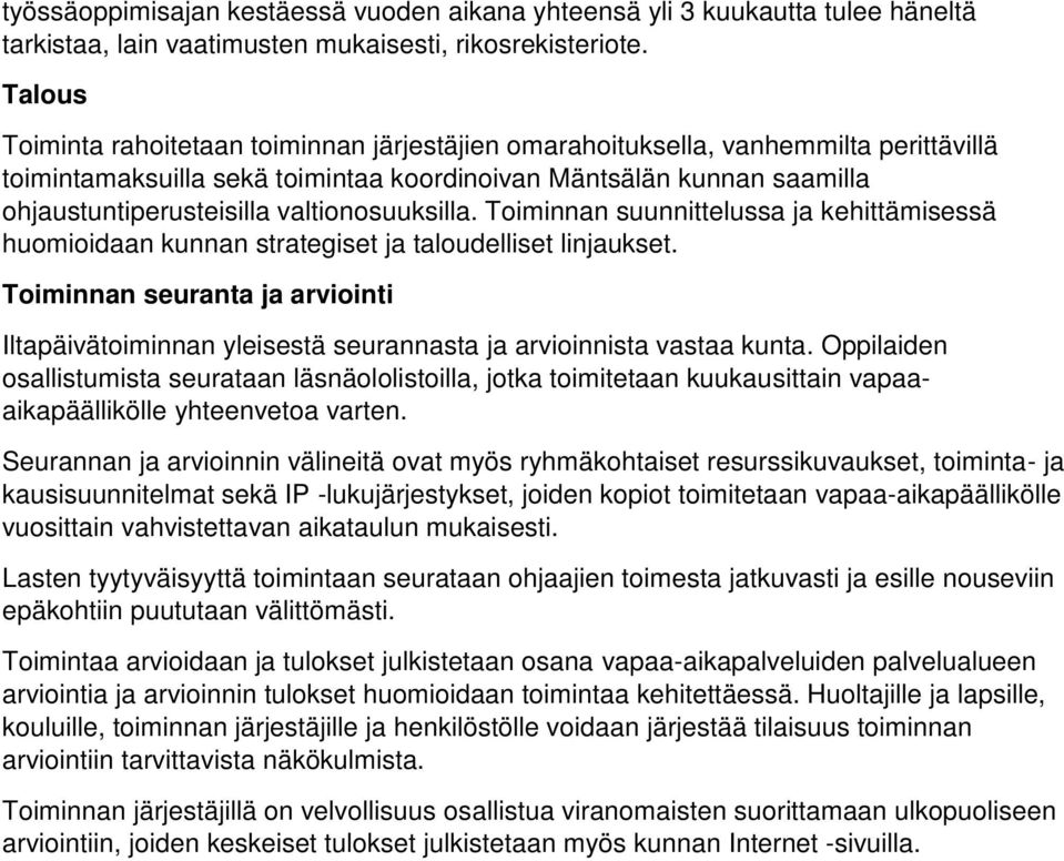 valtionosuuksilla. Toiminnan suunnittelussa ja kehittämisessä huomioidaan kunnan strategiset ja taloudelliset linjaukset.