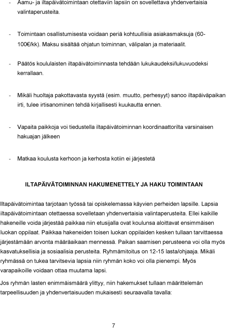 muutto, perhesyyt) sanoo iltapäiväpaikan irti, tulee irtisanominen tehdä kirjallisesti kuukautta ennen.