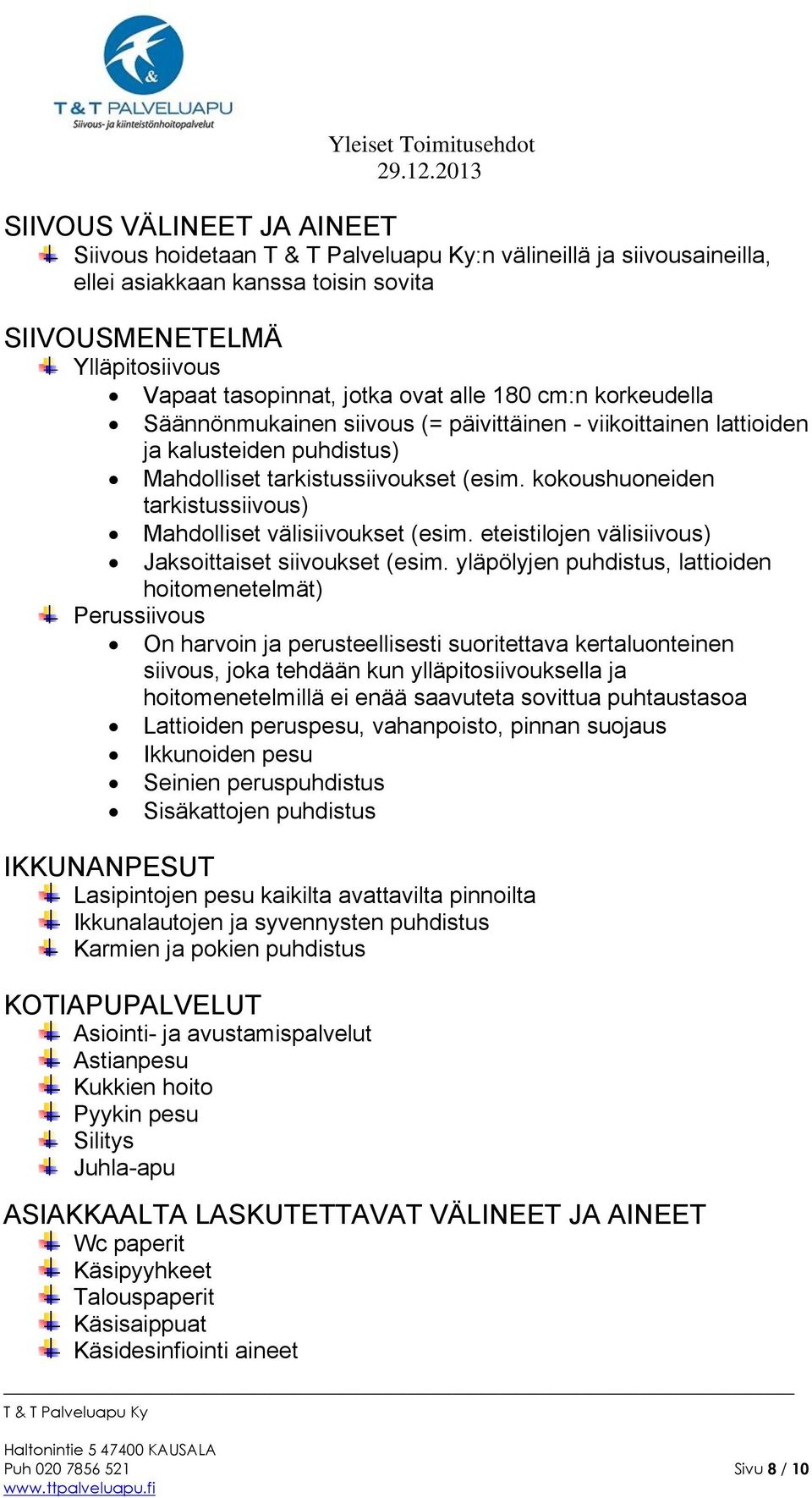 kokoushuoneiden tarkistussiivous) Mahdolliset välisiivoukset (esim. eteistilojen välisiivous) Jaksoittaiset siivoukset (esim.