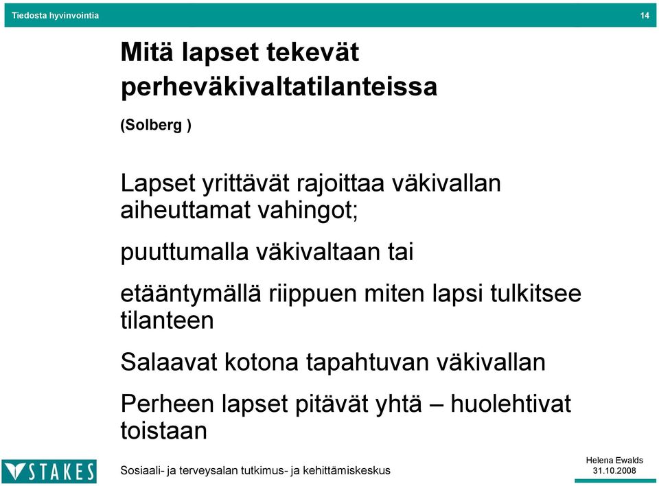 väkivaltaan tai etääntymällä riippuen miten lapsi tulkitsee tilanteen