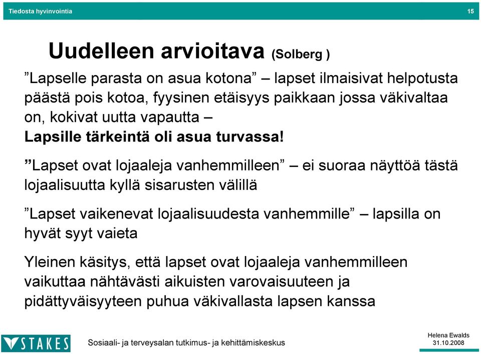 Lapset ovat lojaaleja vanhemmilleen ei suoraa näyttöä tästä lojaalisuutta kyllä sisarusten välillä Lapset vaikenevat lojaalisuudesta