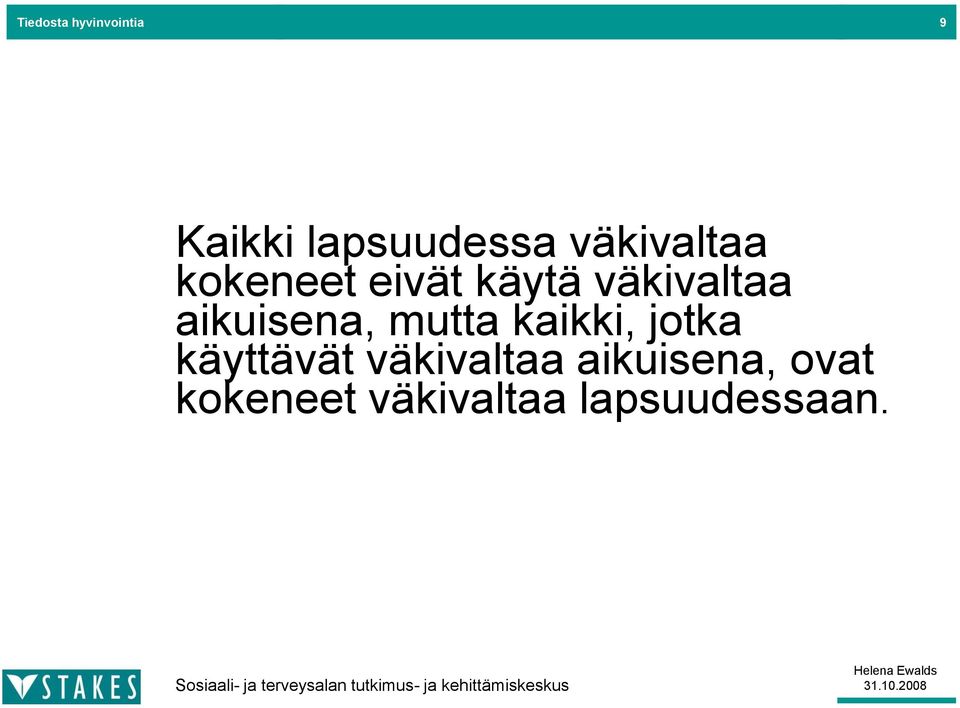 kaikki, jotka käyttävät väkivaltaa