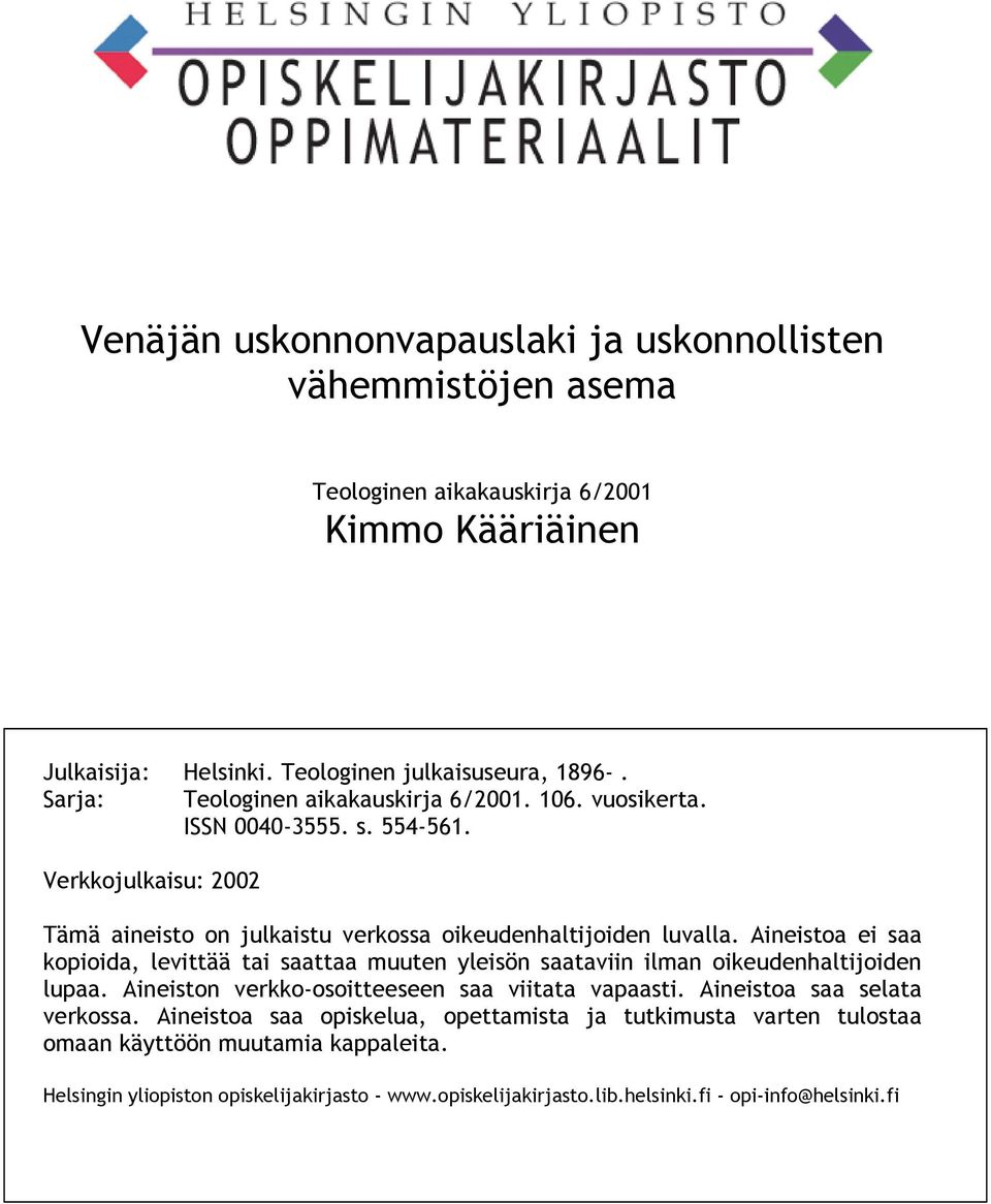 Aineistoa ei saa kopioida, levittää tai saattaa muuten yleisön saataviin ilman oikeudenhaltijoiden lupaa. Aineiston verkko-osoitteeseen saa viitata vapaasti.