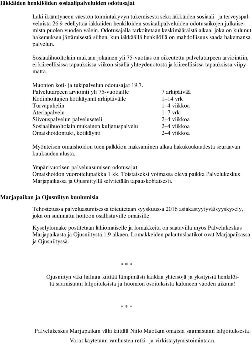 Odotusajalla tarkoitetaan keskimääräistä aikaa, joka on kulunut hakemuksen jättämisestä siihen, kun iäkkäällä henkilöllä on mahdollisuus saada hakemansa palvelun.