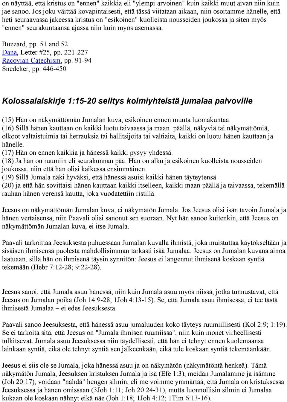 seurakuntaansa ajassa niin kuin myös asemassa. Buzzard, pp. 51 and 52 Dana, Letter #25, pp. 221-227 Racovian Catechism, pp. 91-94 Snedeker, pp.