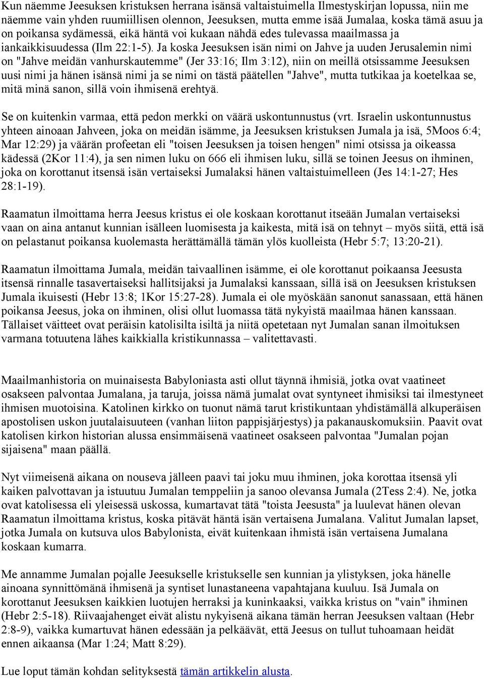 Ja koska Jeesuksen isän nimi on Jahve ja uuden Jerusalemin nimi on "Jahve meidän vanhurskautemme" (Jer 33:16; Ilm 3:12), niin on meillä otsissamme Jeesuksen uusi nimi ja hänen isänsä nimi ja se nimi