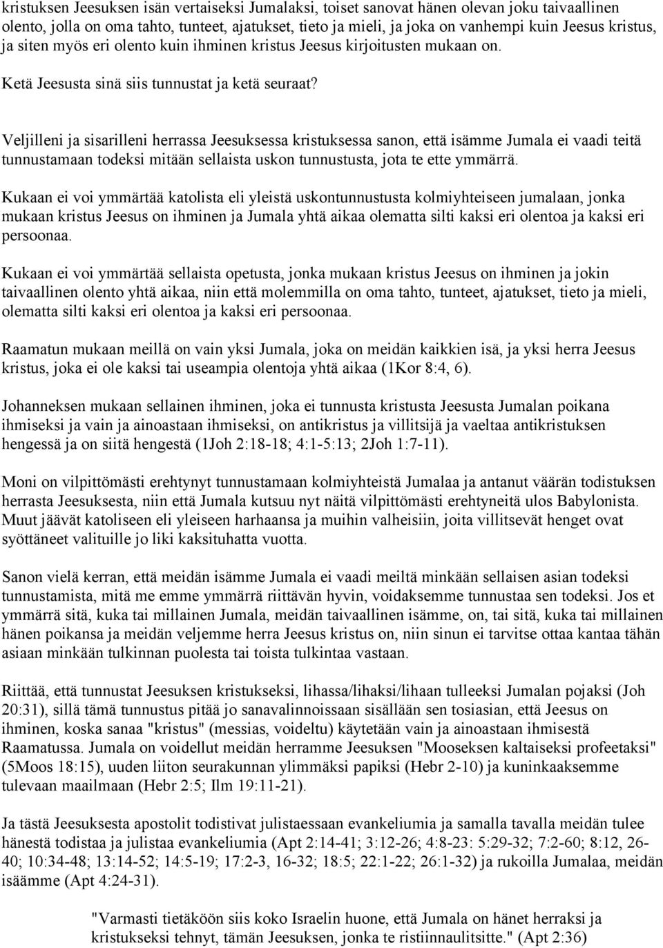 Veljilleni ja sisarilleni herrassa Jeesuksessa kristuksessa sanon, että isämme Jumala ei vaadi teitä tunnustamaan todeksi mitään sellaista uskon tunnustusta, jota te ette ymmärrä.