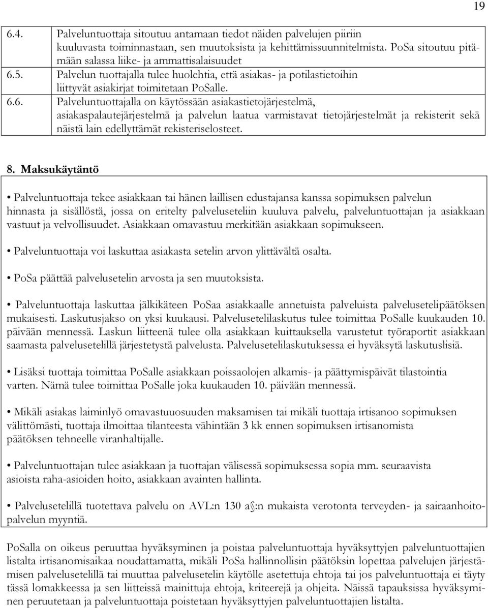 5. Palvelun tuottajalla tulee huolehtia, että asiakas- ja potilastietoihin liittyvät asiakirjat toimitetaan PoSalle. 6.