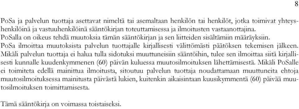 Mikäli palvelun tuottaja ei halua tulla sidotuksi muuttuneisiin sääntöihin, tulee sen ilmoittaa siitä kirjallisesti kunnalle kuudenkymmenen (60) päivän kuluessa muutosilmoituksen lähettämisestä.