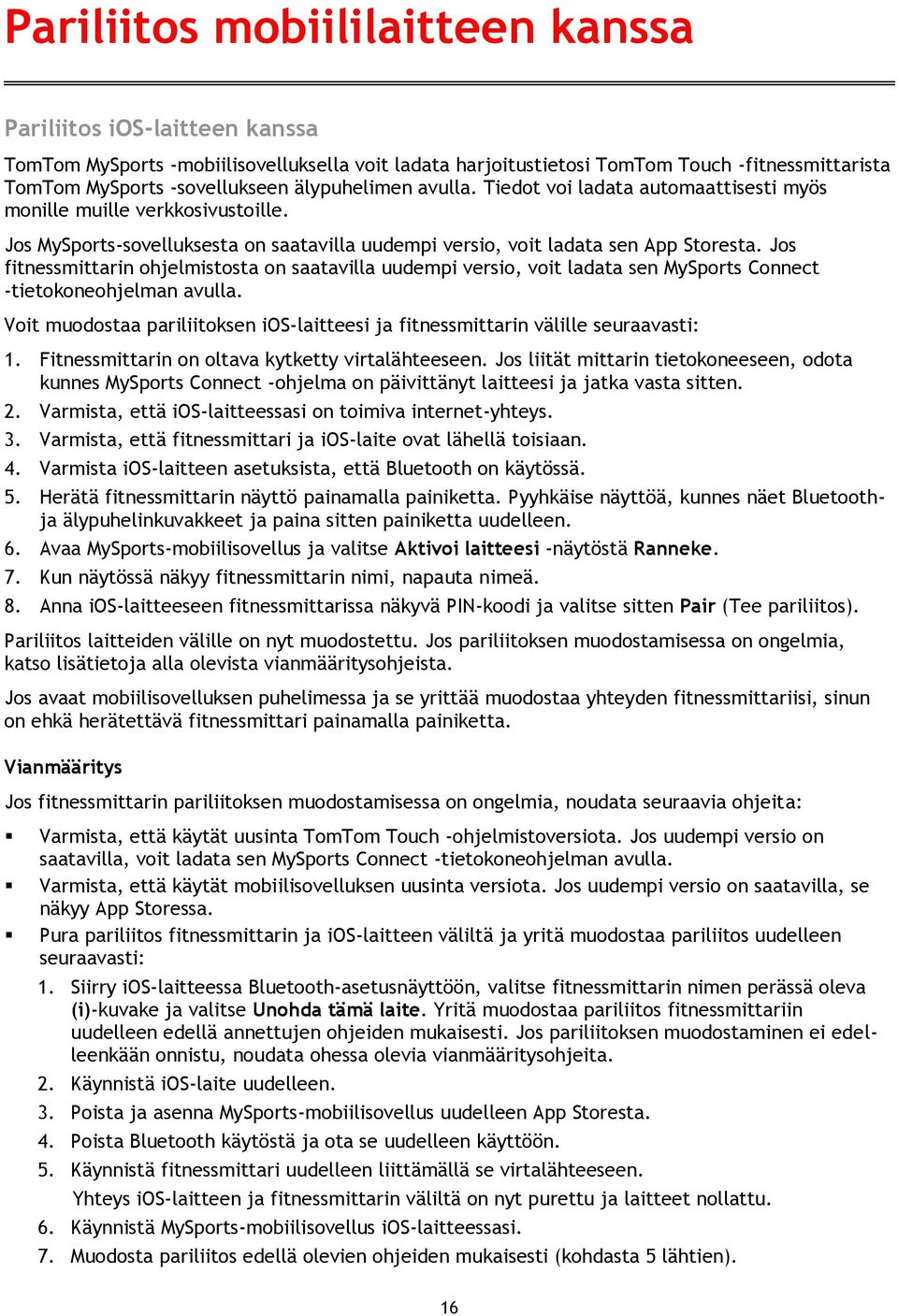 Jos fitnessmittarin ohjelmistosta on saatavilla uudempi versio, voit ladata sen MySports Connect -tietokoneohjelman avulla.
