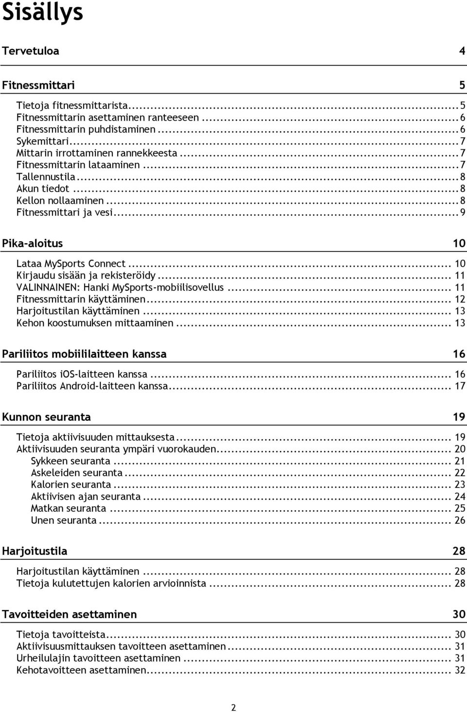 .. 11 VALINNAINEN: Hanki MySports-mobiilisovellus... 11 Fitnessmittarin käyttäminen... 12 Harjoitustilan käyttäminen... 13 Kehon koostumuksen mittaaminen.
