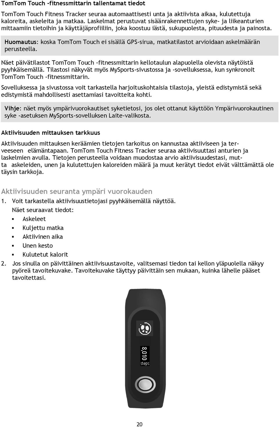 Huomautus: koska TomTom Touch ei sisällä GPS-sirua, matkatilastot arvioidaan askelmäärän perusteella.