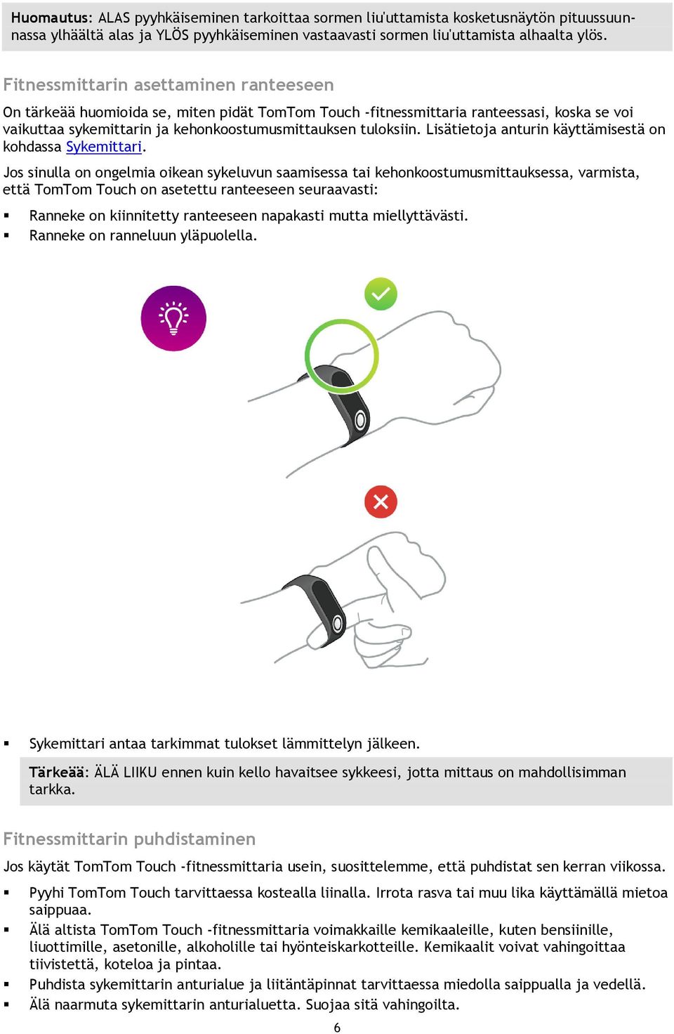 Lisätietoja anturin käyttämisestä on kohdassa Sykemittari.