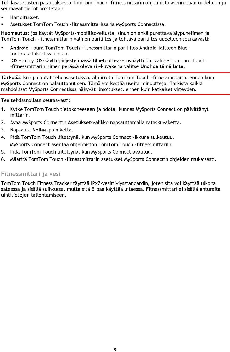 Huomautus: jos käytät MySports-mobiilisovellusta, sinun on ehkä purettava älypuhelimen ja TomTom Touch -fitnessmittarin välinen pariliitos ja tehtävä pariliitos uudelleen seuraavasti: Android pura