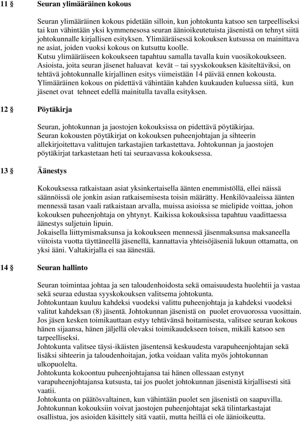 Kutsu ylimääräiseen kokoukseen tapahtuu samalla tavalla kuin vuosikokoukseen.