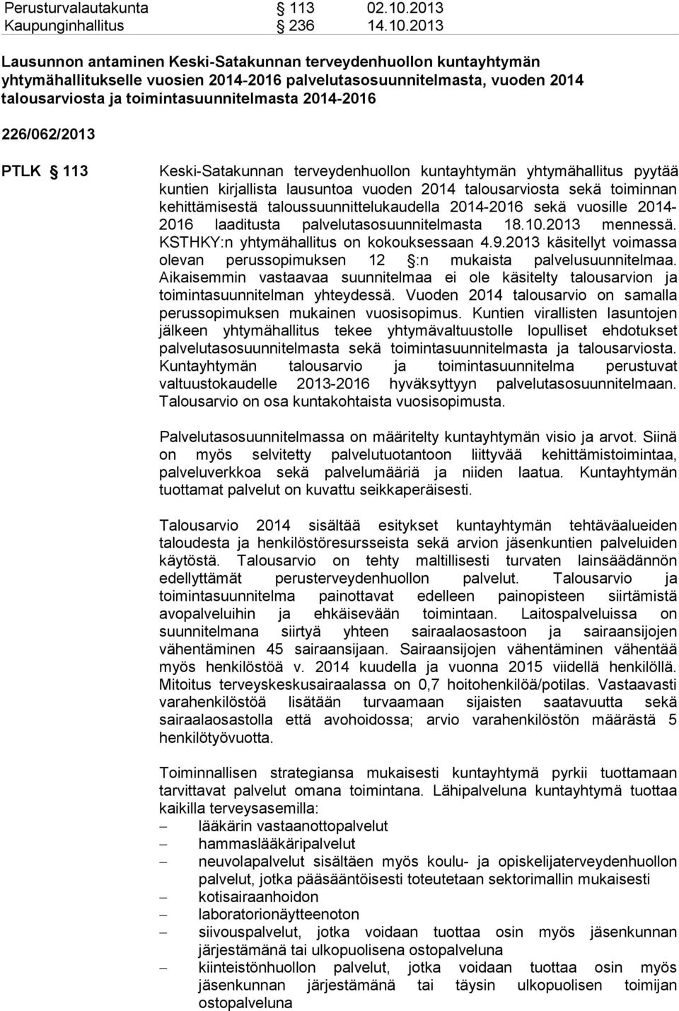 2013 Lausunnon antaminen Keski-Satakunnan terveydenhuollon kuntayhtymän yhtymähallitukselle vuosien 2014-2016 palvelutasosuunnitelmasta, vuoden 2014 talousarviosta ja toimintasuunnitelmasta 2014-2016