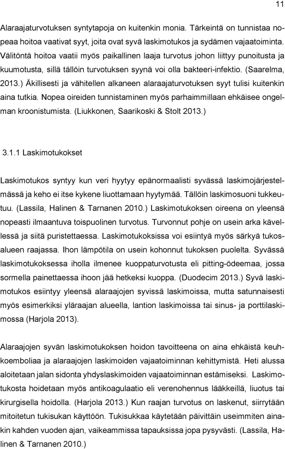 ) Äkillisesti ja vähitellen alkaneen alaraajaturvotuksen syyt tulisi kuitenkin aina tutkia. Nopea oireiden tunnistaminen myös parhaimmillaan ehkäisee ongelman kroonistumista.